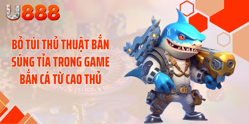 Thủ Thuật Bắn Súng Tỉa Trong Game Bắn Cá Nắm Chắc Phần Thắng - nopg.top