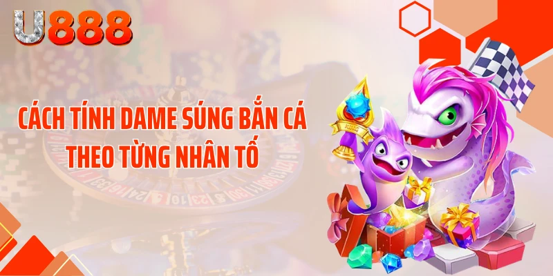 Bật Mí Cách Tính Dame Súng Bắn Cá Quét Sạch Đại Dương - nopg.top