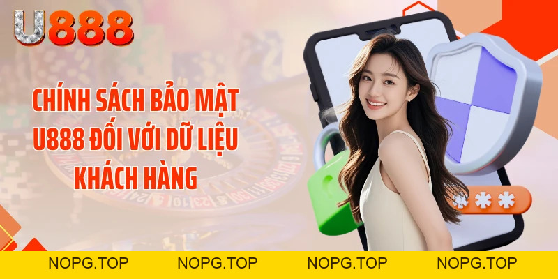 Chính Sách Bảo Mật U888 - Tấm Giáp Sắt Bảo Vệ Dữ Liệu - nopg.top