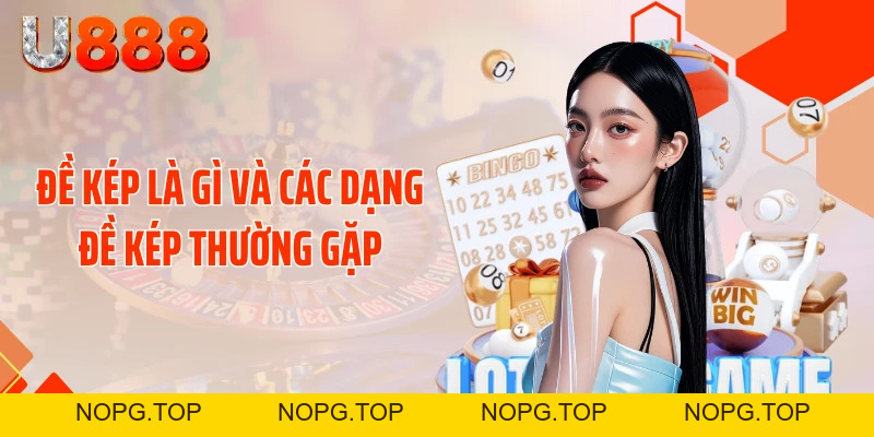 Mẹo Đánh Đề Kép Chuẩn Xác - Thần Tài Gõ Cửa Mỗi Ngày - nopg.top
