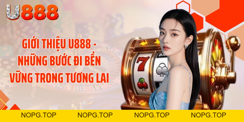 Giới Thiệu U888 - Siêu Bão Giải Trí Đánh Bại Mọi Giới Hạn - nopg.top