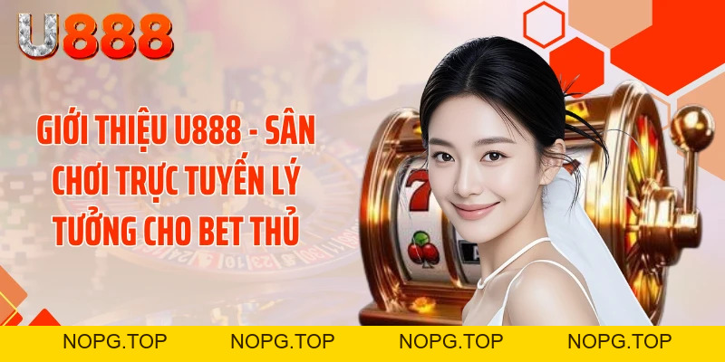 Giới Thiệu U888 - Siêu Bão Giải Trí Đánh Bại Mọi Giới Hạn - nopg.top