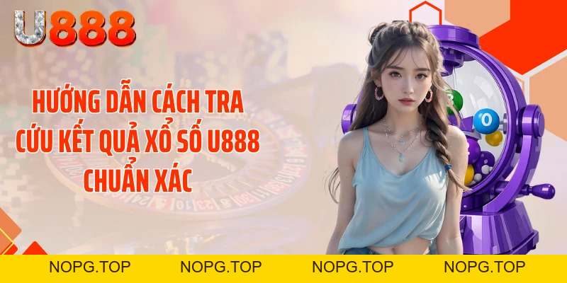 Xổ Số U888 - Cơ Hội Kiếm Hàng Tỷ Đồng, Quay Là Trúng - nopg.top