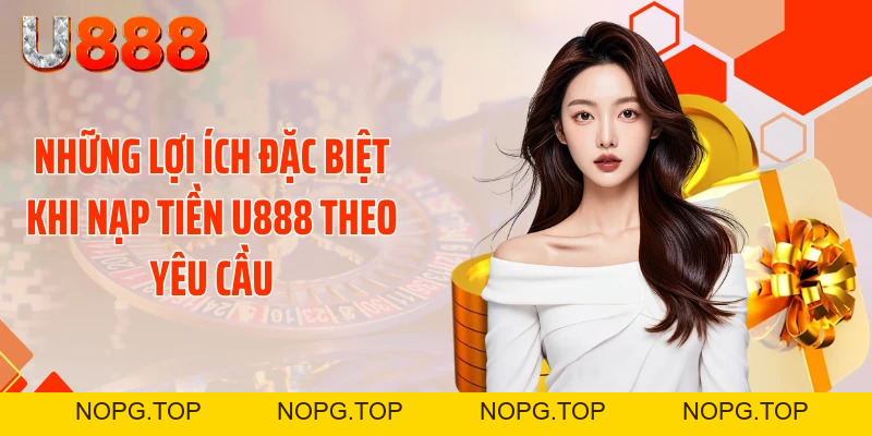 Nạp Tiền U888 Siêu Tốc - Cơ Hội Chốt Kèo Thơm Liền Tay - nopg.top