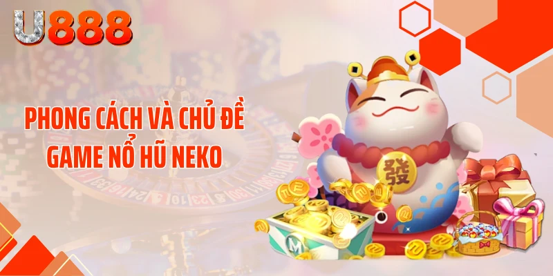 Nổ Hũ Neko U888 - Đè Bẹp Mọi Hũ Xu Với Cú Nổ 99 Tỷ - nopg.top