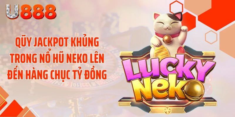 Nổ Hũ Neko U888 - Đè Bẹp Mọi Hũ Xu Với Cú Nổ 99 Tỷ - nopg.top