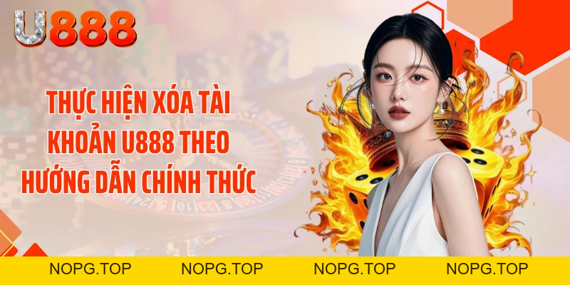 Xóa Tài Khoản U888 Thần Tốc - Tránh Bẫy Rò Rỉ Dữ Liệu - nopg.top
